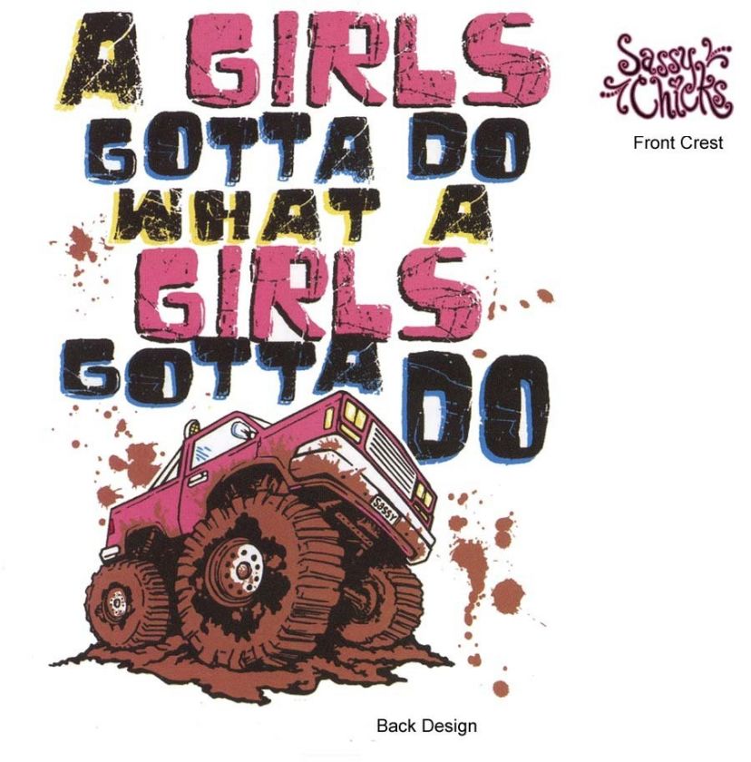 GIRLS GOTTA DO WHAT A GIRLS GOTTA DO, Truck, Mudding, New T Shirt 